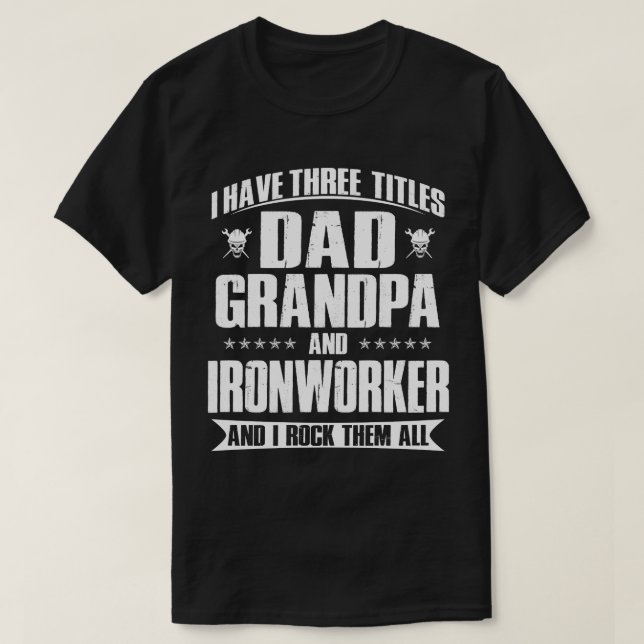 Proud Dad, Grandpa and Ironworker Gift for Him T-Shirt (Design Front)