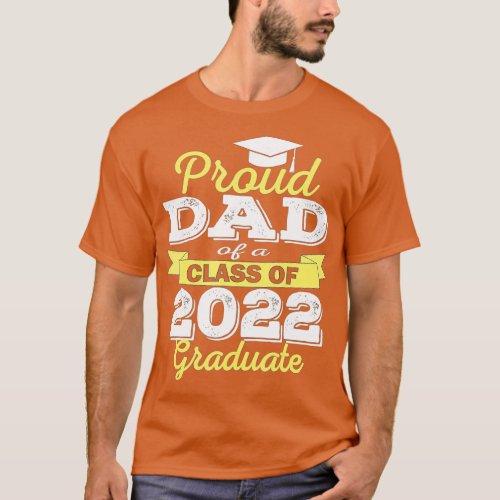 Proud Dad Of 2022 Graduate Class 2022 Graduation F T_Shirt