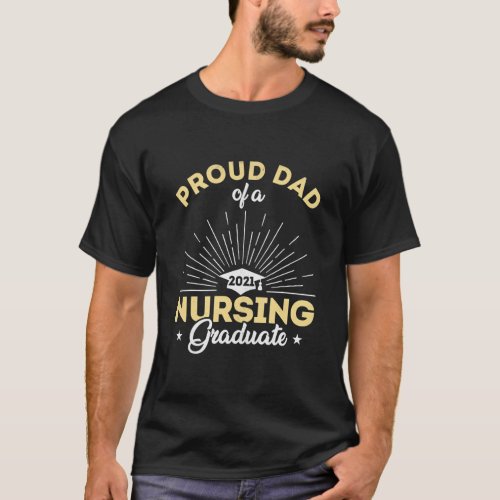 Proud Dad Of A 2021 Nursing Graduate College T_Shirt