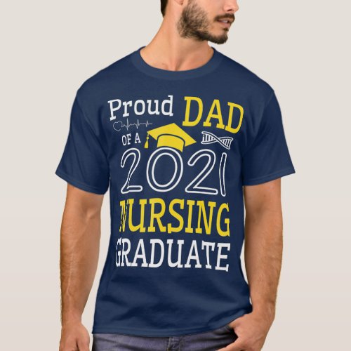 Proud Dad Of A 2021 Nursing Graduate Happy Class T_Shirt