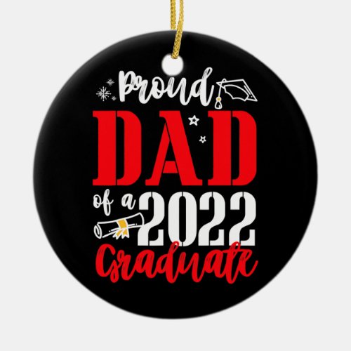 Proud Dad Of A 2022 Graduate  Ceramic Ornament