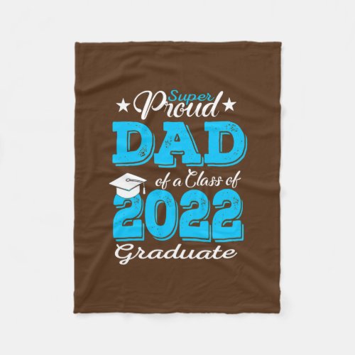 Proud Dad Of A 2022 Graduate Father Class Of 2022 Fleece Blanket