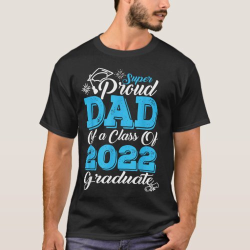 Proud Dad Of a 2022 Graduate Father Class Of 2024 T_Shirt