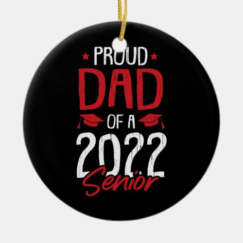 Proud Dad Of A 2022 Senior Graduation Papa Daddy Ceramic Ornament