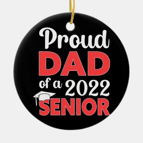 Proud Dad Of A 2022 Senior School Graduation  Ceramic Ornament