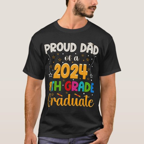 Proud Dad Of A 2024 8th grade Graduate T_Shirt
