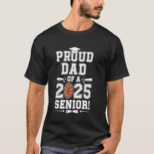 Proud Dad Of A 2025 Senior Graduate Basketball T-Shirt