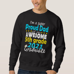 Proud Dad Of A 5th Grade Graduate Here I Come Midd Sweatshirt