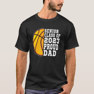 Proud Dad Of A Basketball Senior 2023  Graduation T-Shirt