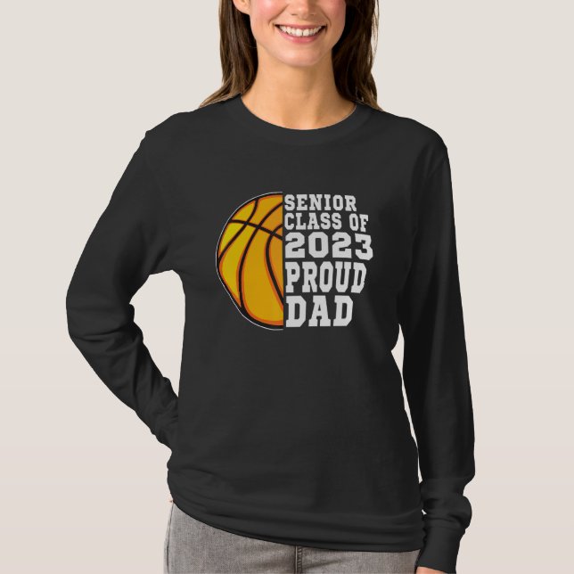 Proud Dad Of A Basketball Senior 2023  Graduation T-Shirt (Front)