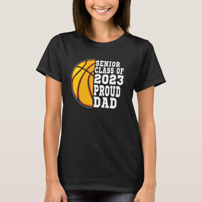 Proud Dad Of A Basketball Senior 2023  Graduation T-Shirt (Front)