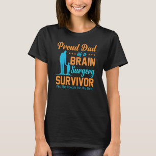 Proud Dad of a Brain Surgery  Brain Surgery Surviv T-Shirt