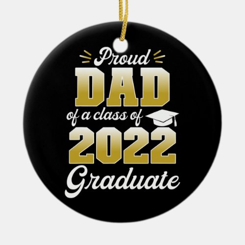 Proud Dad Of A Class Of 2022 Graduate Matching  Ceramic Ornament