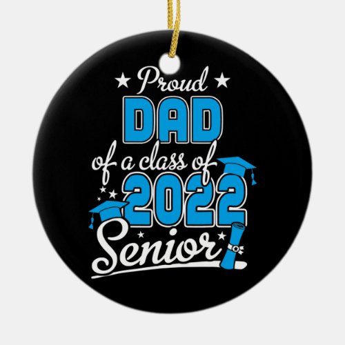 Proud Dad Of A Class Of 2022 Senior Graduation Ceramic Ornament