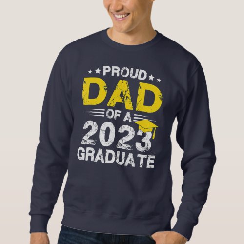 Proud Dad Of A Class Of 2023 Graduate Senior 23 Sweatshirt