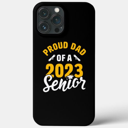 Proud Dad Of A Class of 2023 Graduate Senior Dad iPhone 13 Pro Max Case
