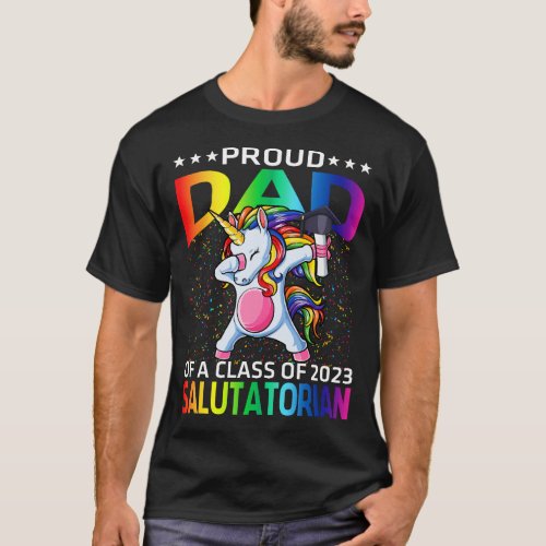 Proud Dad Of A Class Of 2023 Salutatorian Unicorn T_Shirt