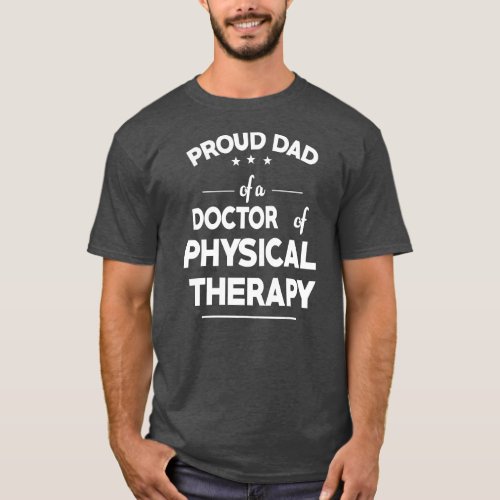 Proud Dad Of A Doctor Of Physical Therapy Funny T_Shirt