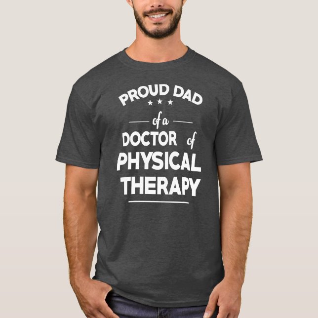 Proud Dad Of A Doctor Of Physical Therapy Funny T-Shirt (Front)