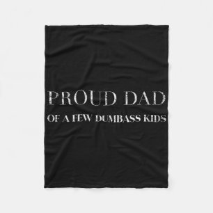 Proud Dad Of A Few Dumb Kids Fathers Day  Fleece Blanket