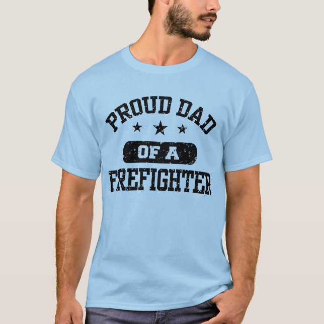 Proud Dad of a Firefighter T-Shirt (Front)