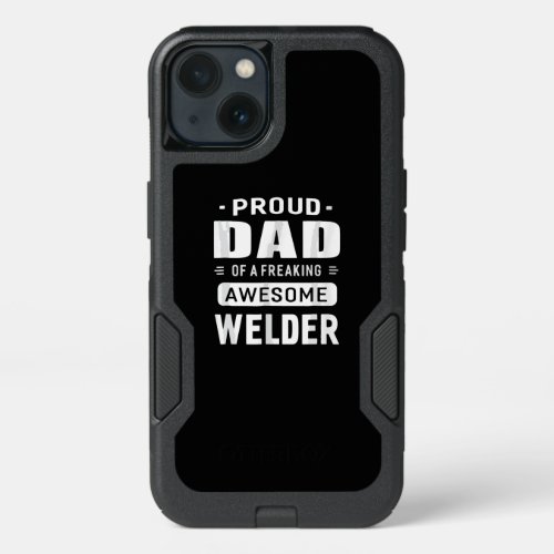 Proud Dad Of A Freakin Awesome Welder Gift iPhone 13 Case