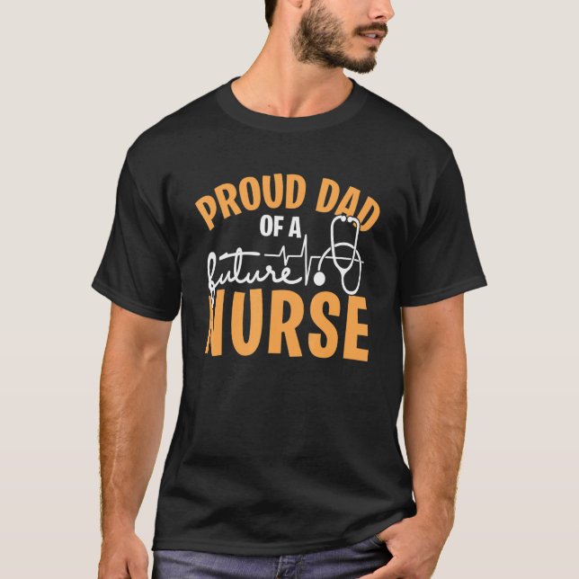 Proud Dad Of A Future Nurse  For Daddy Father's Da T-Shirt (Front)
