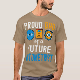 Proud Dad of a future Optometrist 1 T-Shirt