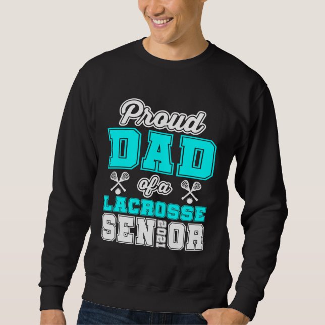 Proud Dad Of A Lacrosse Senior 2021 High School Co Sweatshirt (Front)