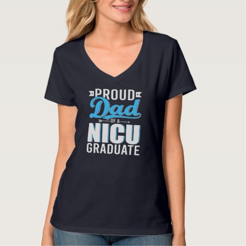 Proud Dad Of A NICU Graduate Happy Fathers Day Gr T_Shirt