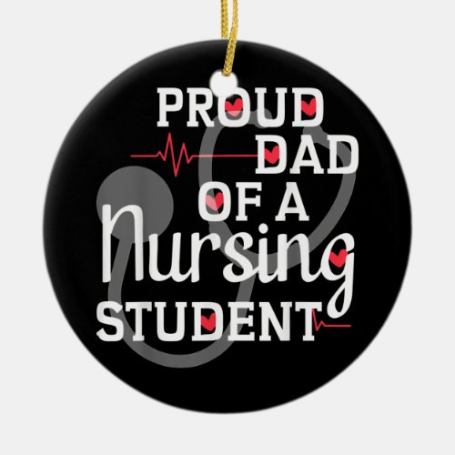 Proud Dad of A Nursing Student Future Nurse Ceramic Ornament