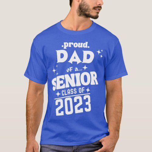Proud Dad of a Senior Class of 2023 1 T_Shirt