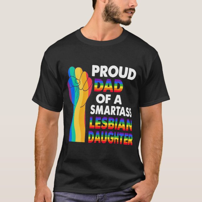 Proud Dad of a Smartass Lesbian Daughter Lesbian T-Shirt (Front)