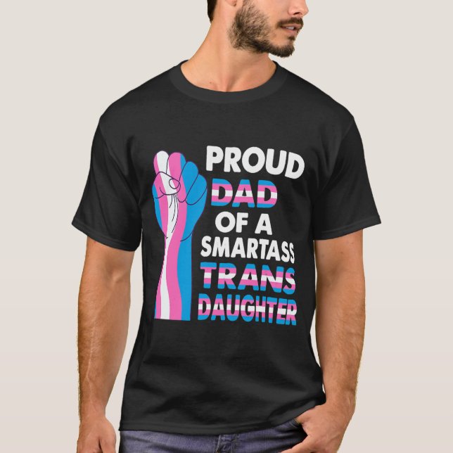 Proud Dad of a Smartass Trans Daughter LGBT  T-Shirt (Front)