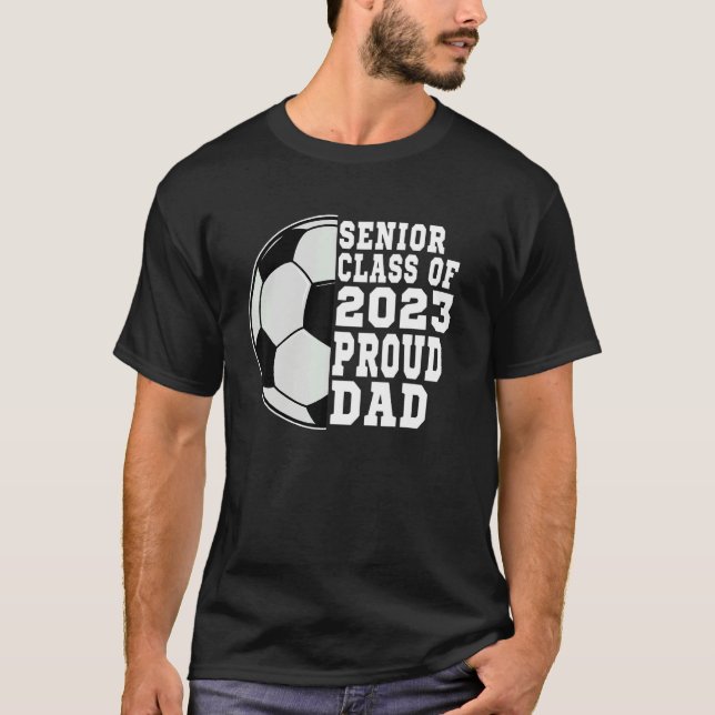 Proud Dad Of A Soccer Senior 2023  Graduation T-Shirt (Front)