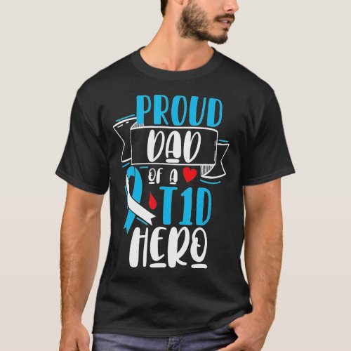 Proud Dad Of A T1D Hero Type 1 Diabetes Dad Awaren T_Shirt