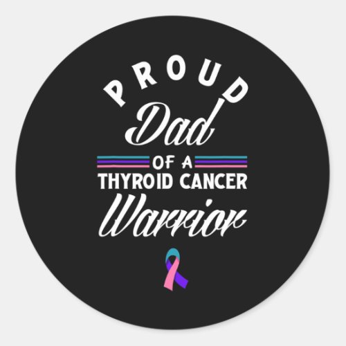 Proud Dad Of A Thyroid Cancer Warrior Thyroid Canc Classic Round Sticker