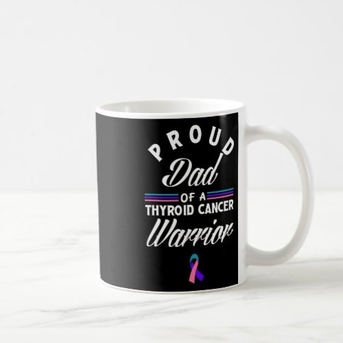 Proud Dad Of A Thyroid Cancer Warrior Thyroid Canc Coffee Mug