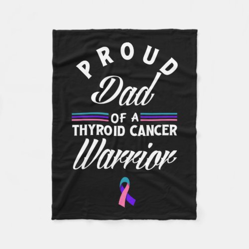 Proud Dad Of A Thyroid Cancer Warrior Thyroid Canc Fleece Blanket