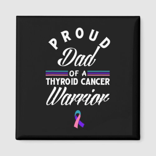 Proud Dad Of A Thyroid Cancer Warrior Thyroid Canc Magnet