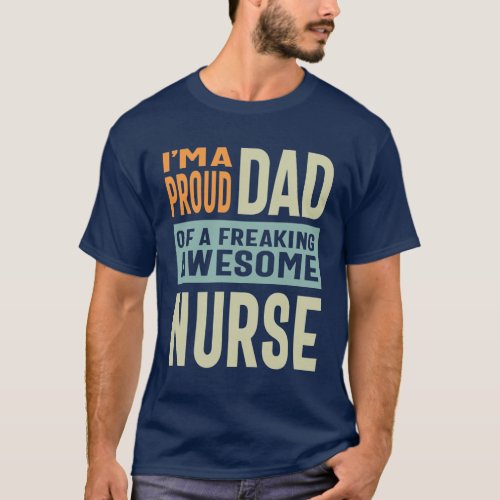 Proud Dad Of an Awesome Nurse T_Shirt