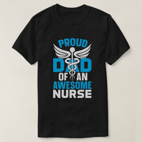 Proud dad of an awesome nurse T_Shirt