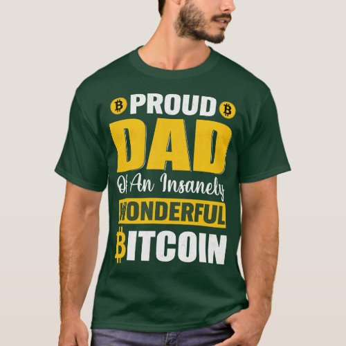 Proud dad of an insanely wonderful bitcoin funny b T_Shirt