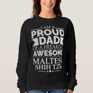 Proud Dad Of Awesome Maltese Shih Tzu Dog Dad Owne Sweatshirt