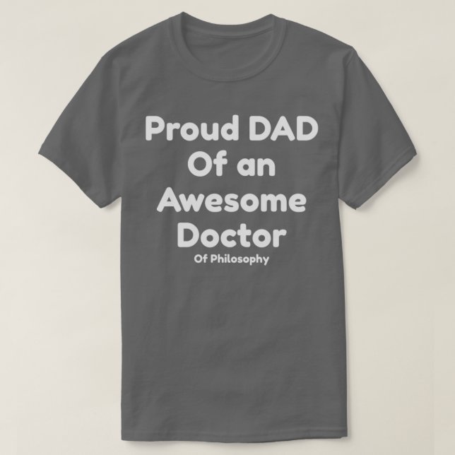 Proud Dad of Doctor of Philosophy T-Shirt (Design Front)