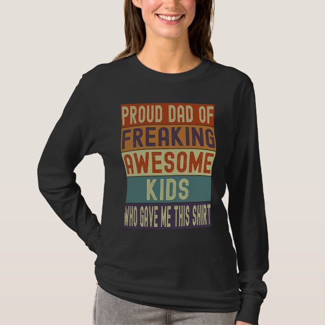 Proud Dad of Freaking Awesome Kids Who Gave Me Thi T-Shirt (Front)