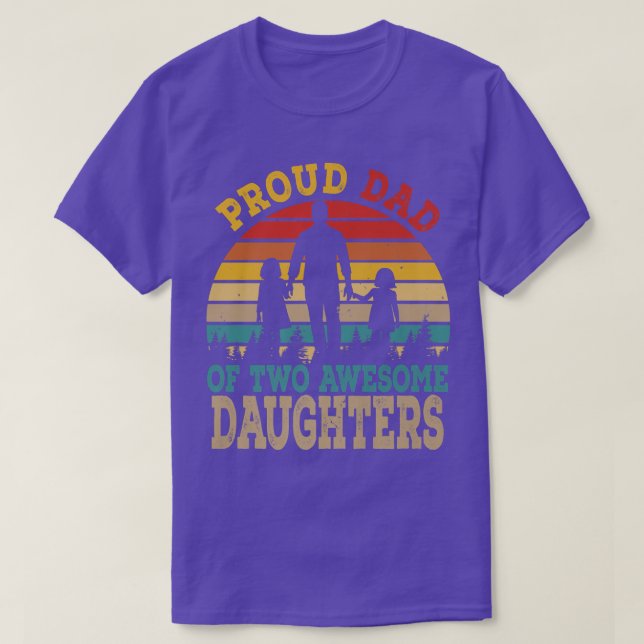 Proud Dad Of Two Awesome Daughters Happy Father's  T-Shirt (Design Front)