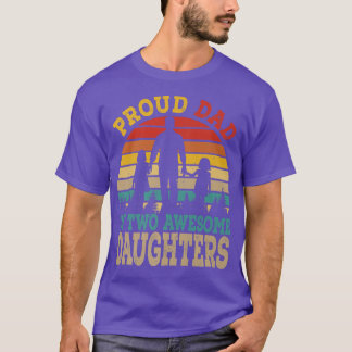 Proud Dad Of Two Awesome Daughters Happy Father's T-Shirt