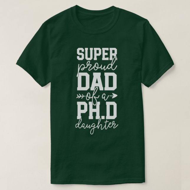 Proud Dad PhD Graduation Family Super Awesome PhD  T-Shirt (Design Front)