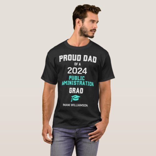 PROUD DAD PUBLIC ADMINISTRATION 2024 Custom Grad T_Shirt